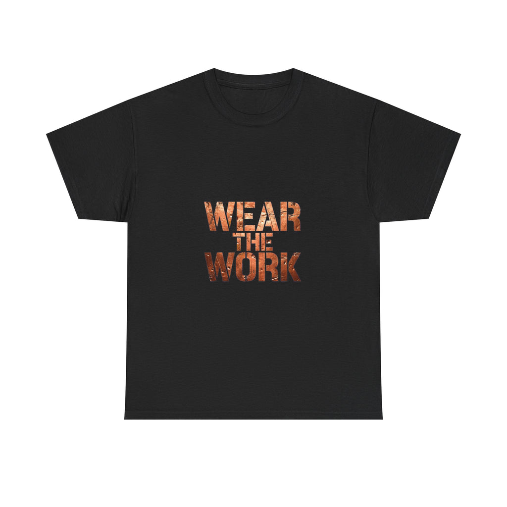Wear The Work T-Shirt — Motivational Graphic Tee for Workers & Hustlers
