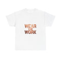 Wear The Work T-Shirt — Motivational Graphic Tee for Workers & Hustlers
