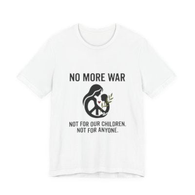 No More War T-Shirt | anti-war, peace, ceasefire