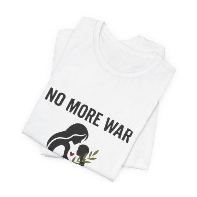No More War T-Shirt | anti-war, peace, ceasefire