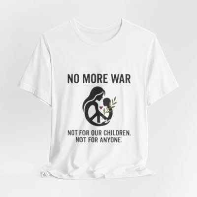 No More War T-Shirt | anti-war, peace, ceasefire